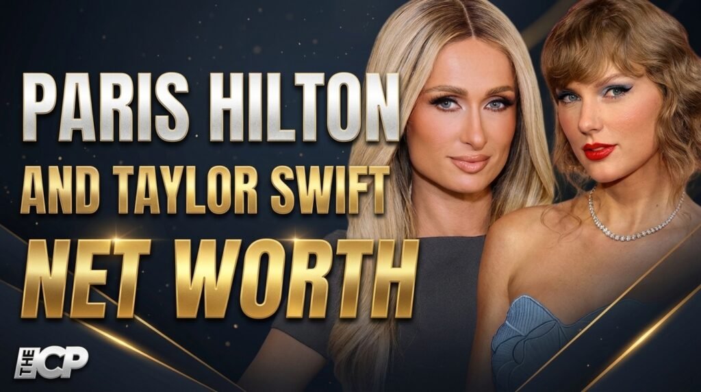 Paris Hilton and Taylor Swift Net Worth